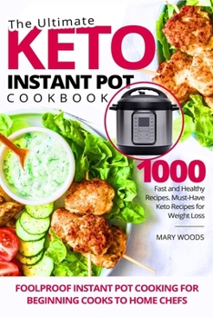 Paperback The Ultimate Keto Instant Pot Cookbook: 1000 Fast and Healthy Recipes. Must-Have Keto Recipes for Weight Loss. Foolproof Instant Pot cooking for Begin Book