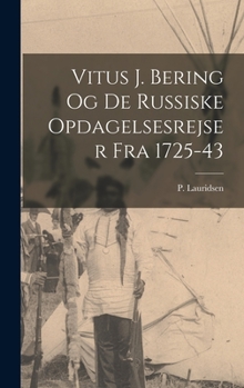 Hardcover Vitus J. Bering og de russiske opdagelsesrejser fra 1725-43 [Danish] Book