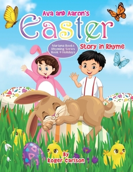 Ava and Aaron's Easter Story in Rhyme - Book #8 of the Mariana Books Rhyming