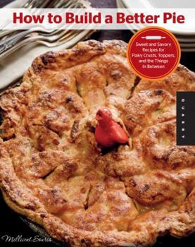 Flexibound How to Build a Better Pie: Sweet and Savory Recipes for Flaky Crusts, Toppers, and the Things in Between Book