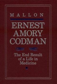 Hardcover Ernest Amory Codman: The End Result of a Life in Medicine Book