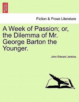 Paperback A Week of Passion; Or, the Dilemma of Mr. George Barton the Younger. Book