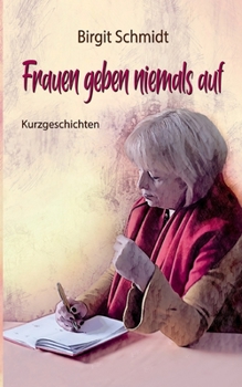 Paperback Frauen geben niemals auf: Kurzgeschichten [German] Book