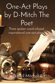 Paperback One-Act Plays by D-Mitch The Poet: Three spoken word infused inspirational one-act plays. Book