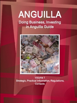 Paperback Anguilla: Doing Business, Investing in Anguilla Guide Volume 1 Strategic, Practical Information, Regulations, Contacts Book