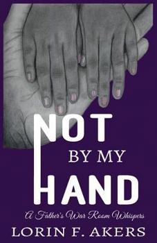 Paperback Not By My Hand: A Father's War Room Whispers Book