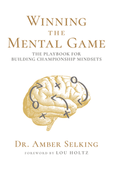 Hardcover Winning the Mental Game: The Playbook for Building Championship Mindsets Book