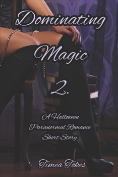 Paperback Dominating Magic 2: A Halloween Paranormal Romance Short Story (Dominating Magic, Book 2) Book