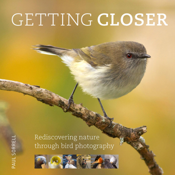 Hardcover Getting Closer: Rediscovering Nature Through Bird Photography Book