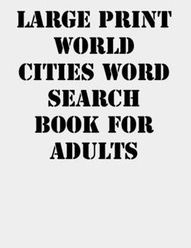 Paperback Large print World Cities Word Search Book for Adults: large print puzzle book.8,5x11, matte cover,41 Activity Puzzle Book with solution [Large Print] Book