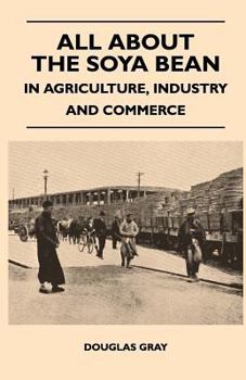 Paperback All about the Soya Bean - In Agriculture, Industry and Commerce Book