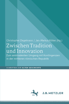 Zwischen Tradition und Innovation: Zum ambivalenten Umgang mit Kontingenzen in der mittleren römischen Republik (Schriften zur Alten Geschichte)