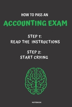 Paperback Notebook How to Pass an Accounting Exam: Read the Instructions Start Crying Book