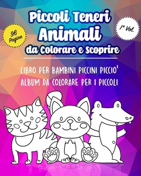 Paperback Piccoli teneri Animali da Colorare e Scoprire: Album da colorare per i piccoli, libro da colorare per bambini piccini piccio, Animali fantastici con c [Italian] Book