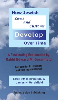 Hardcover How Jewish Laws and Customs Develop Over Time: A Fascinating Explanation by Rabbi Edward M. Gershfield Book