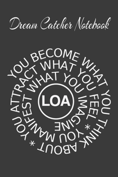 Paperback Dream Catcher Notebook You Become What You Think About, You Attract What You Feel, You Manifest What You Imagine LOA: 2020 Vision Board Notebook To Vi Book