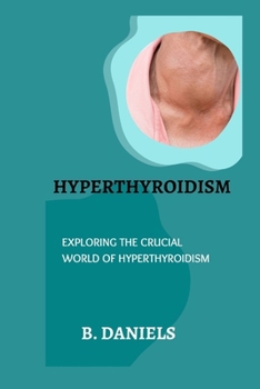 Paperback Hyperthyroidism: Exploring the Crucial World of Hyperthyroidism Book