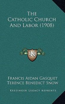 Paperback The Catholic Church And Labor (1908) Book
