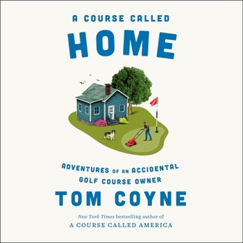 Audio CD A Course Called Home: Adventures of an Accidental Golf Course Owner Book