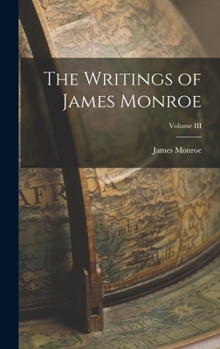 Hardcover The Writings of James Monroe; Volume III Book