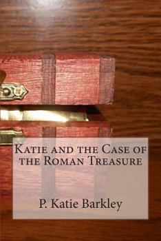 Katie and the Case of the Roman Treasure - Book #17 of the Katie Carter Mystery Series