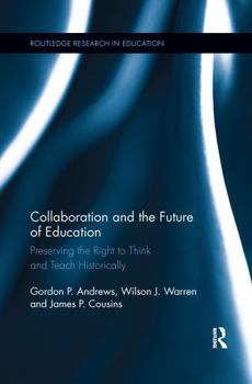 Paperback Collaboration and the Future of Education: Preserving the Right to Think and Teach Historically Book