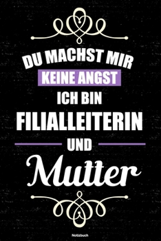 Du machst mir keine Angst ich bin Filialleiterin und Mutter Notizbuch: Filialleiterin Journal DIN A5 liniert 120 Seiten Geschenk