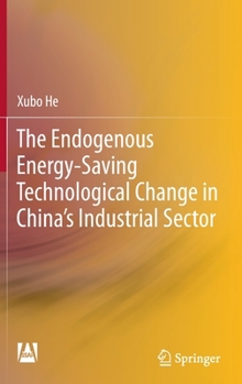 Hardcover The Endogenous Energy-Saving Technological Change in China's Industrial Sector Book