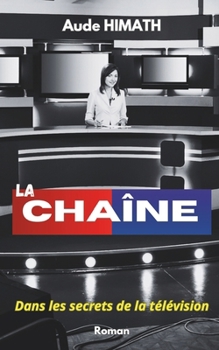 Paperback La Chaîne: Dans les secrets de la télévision... (Roman) [French] Book