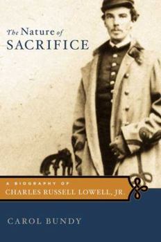 Hardcover The Nature of Sacrifice: A Biography of Charles Russell Lowell, Jr., 1835-64 Book