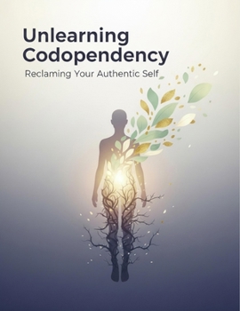 Paperback Unlearning Codependency: Reclaiming Your Authentic Self Book