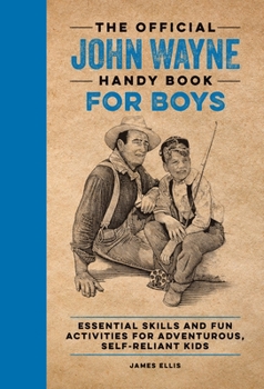 Paperback The Official John Wayne Handy Book for Boys: Essential Skills and Fun Activities for Adventurous, Self-Reliant Kids Book