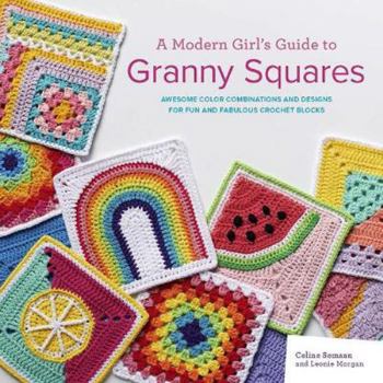 Paperback A Modern Girl’s Guide to Granny Squares: Awesome colour combinations and designs for fun and fabulous crochet blocks Book