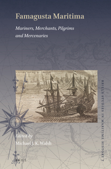 Hardcover Famagusta Maritima: Mariners, Merchants, Pilgrims and Mercenaries Book
