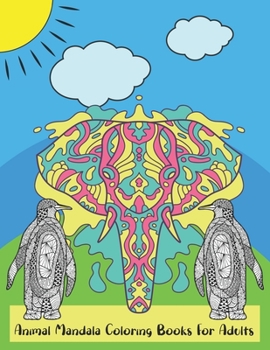 Animal Mandala Coloring Books For Adults: Adult Coloring Book Stress Relieving Designs Animals, Mandalas Coloring Book Adult Gifts For Women And Men Animal Coloring Books