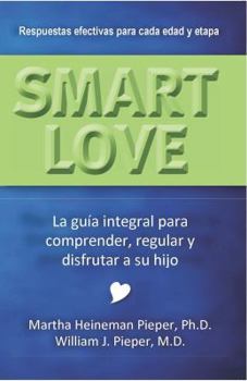 Paperback Smart Love: La guia integral para comprender, regular, y disfrutar a su hijo (Spanish Edition) [Spanish] Book