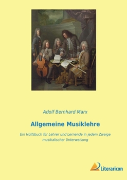 Paperback Allgemeine Musiklehre: Ein Hülfsbuch für Lehrer und Lernende in jedem Zweige musikalischer Unterweisung [German] Book
