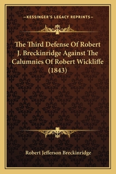 Paperback The Third Defense Of Robert J. Breckinridge Against The Calumnies Of Robert Wickliffe (1843) Book