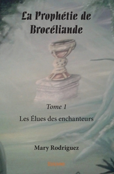 Paperback La Prophétie de Brocéliande - Tome 1: Les Élues des enchanteurs [French] Book