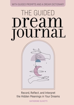 Paperback The Guided Dream Journal: Record, Reflect, and Interpret the Hidden Meanings in Your Dreams Book