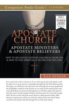 The Apostate Church Study Guide: Apostate Ministers and Apostate Believers: How to Recognize Apostate Leaders and Churches and How to Stay Spiritually on Fire for the Lord