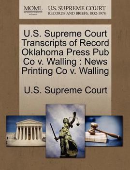 Paperback U.S. Supreme Court Transcripts of Record Oklahoma Press Pub Co V. Walling: News Printing Co V. Walling Book