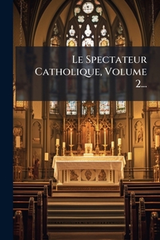Paperback Le Spectateur Catholique, Volume 2... [French] Book