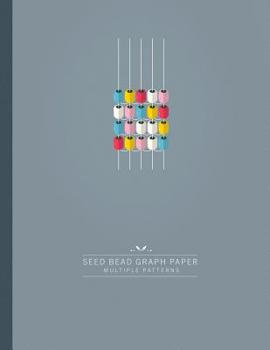 Paperback Seed Bead Graph Paper: Beading Graph Paper with Multiple Patterns (square/loom, brick and peyote) to create your own beadwork designs Book