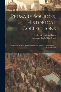 Paperback Primary Sources, Historical Collections: The Persian Mystics. Jalálu'd-Dín Rúmí, With a Foreword by T. S. Wentworth Book