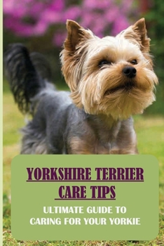Paperback Yorkshire Terrier Care Tips: Ultimate Guide To Caring For Your Yorkie: Yorkie Foods To Avoid Book