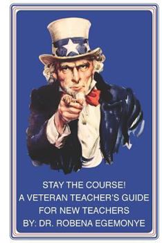 Paperback Stay the Course!: A Veteran Teacher's Guide for New Teachers Book