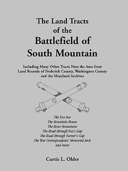 Paperback The Land Tracts of the Battlefield of South Mountain: Including Many Other Tracts near the Area from Land Records of Frederick County, Washington Coun Book