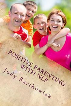 Paperback Positive Parenting with NLP: Positive Parenting with NLP: Calmer, happier and easier parenting Book