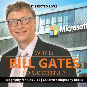 Paperback Why Is Bill Gates So Successful? Biography for Kids 9-12 Children's Biography Books Book